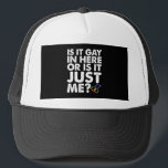 Is It Gay In Here Or Is It Just Me LGBT Pride Trucker Hat<br><div class="desc">Is It Gay In Here Or Is It Just Me LGBT Pride</div>