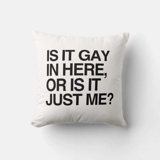 IS IT GAY IN HERE -.png Cushion (Front)