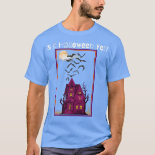 Is It Halloween Yet T-Shirt