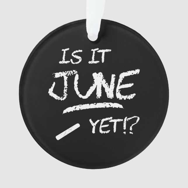 Is It June Yet - Back to School - Funny Teacher Ornament (Front)