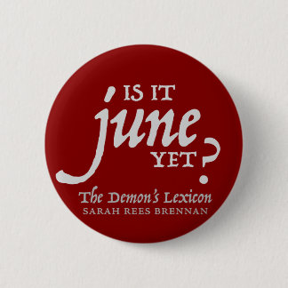 Is it June yet? *BUTTON* 6 Cm Round Badge