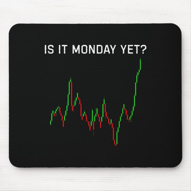 Is It Monday Ye Funny Stock Market Humor  Mouse Pad (Front)