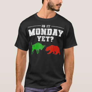 Is It Monday Yet Funny Stock Broker Market Trader  T-Shirt