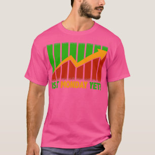 Is It Monday Yet Funny Stock Market Trading 2 T-Shirt