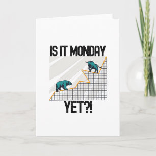 Is It Monday Yet? - Funny Trading Lover Card