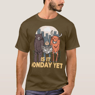 Is It Monday Yet Trader Stock Market Bull And Bear T-Shirt