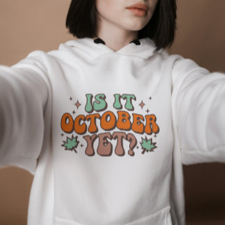 Is It October Yet, Fall Vibes, Thanksgiving Gift Hoodie