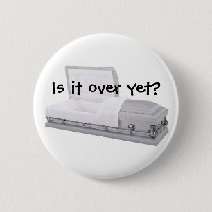 Is it over yet? 6 cm round badge