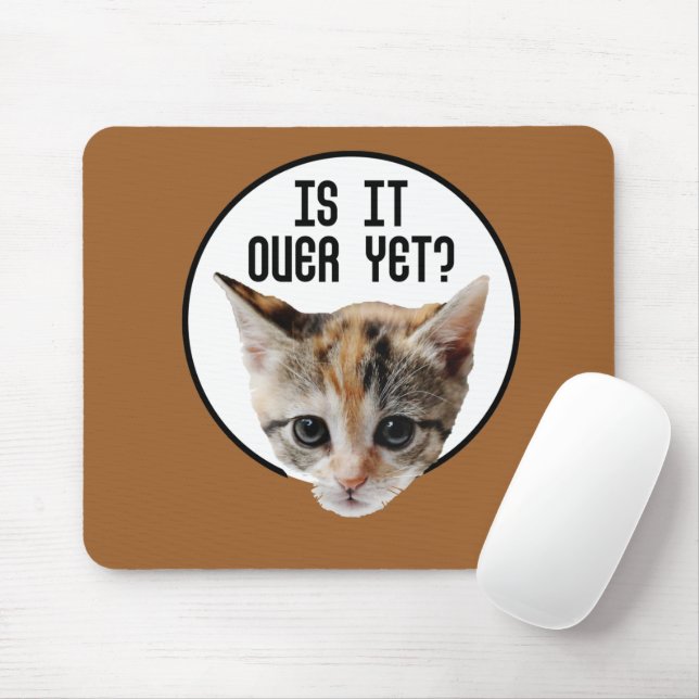 IS IT OVER YET!? Kitten Face Coronavirus Mouse Pad (With Mouse)