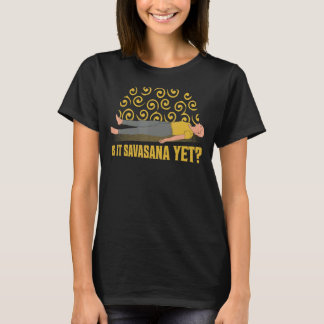 Is It Savasana Yet Meditation Yoga Spiritual T-Shirt