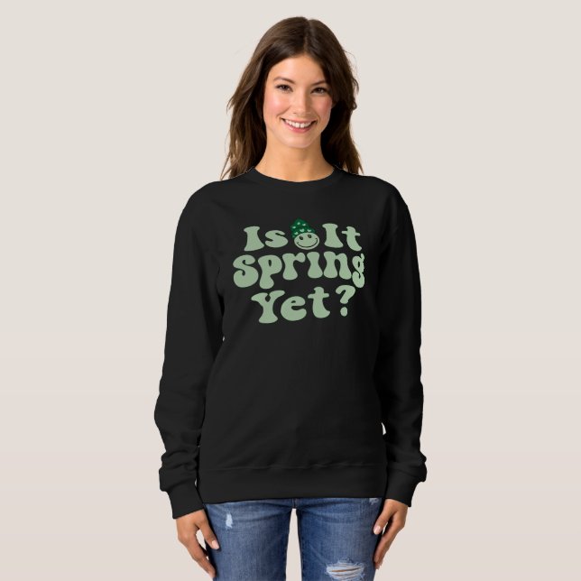 Is It Spring Yet?, Spring, Gardening, Plants,  Sweatshirt (Front Full)