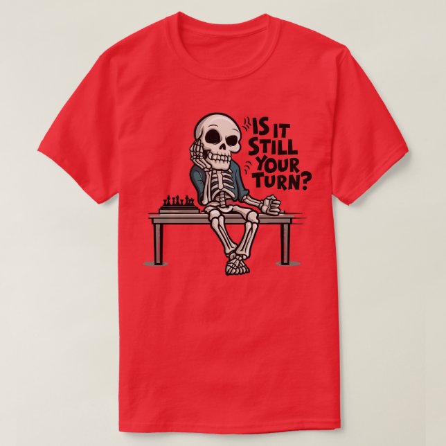 is it still your turn 1 T-Shirt (Design Front)