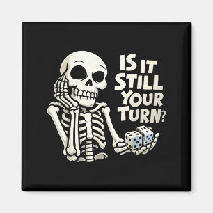 Is it still your turn funny skeleton magnet