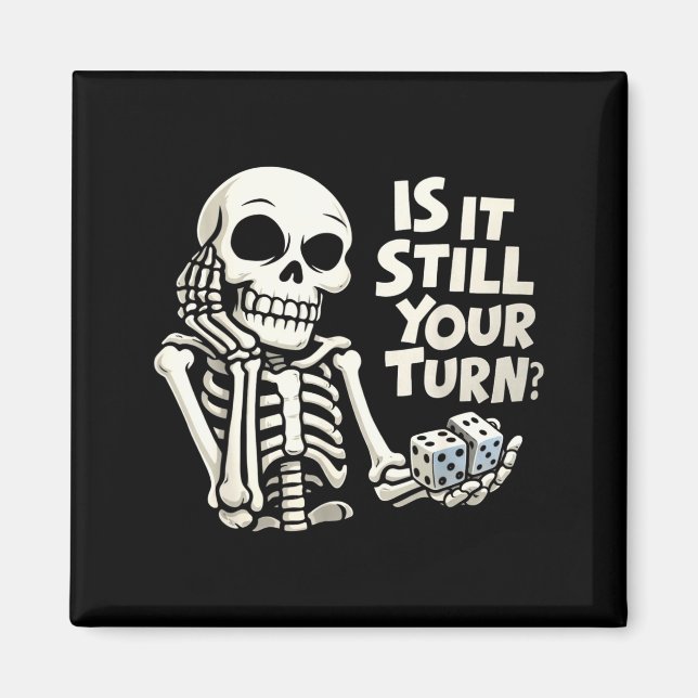 Is it still your turn funny skeleton  magnet (Front)