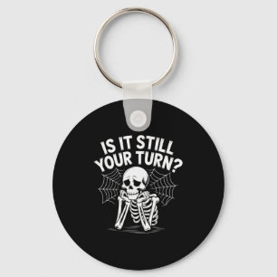 Is It Still Your Turn Funny Skeleton Waiting  Key Ring