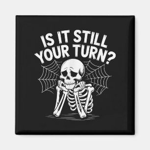 Is It Still Your Turn Funny Skeleton Waiting Magnet