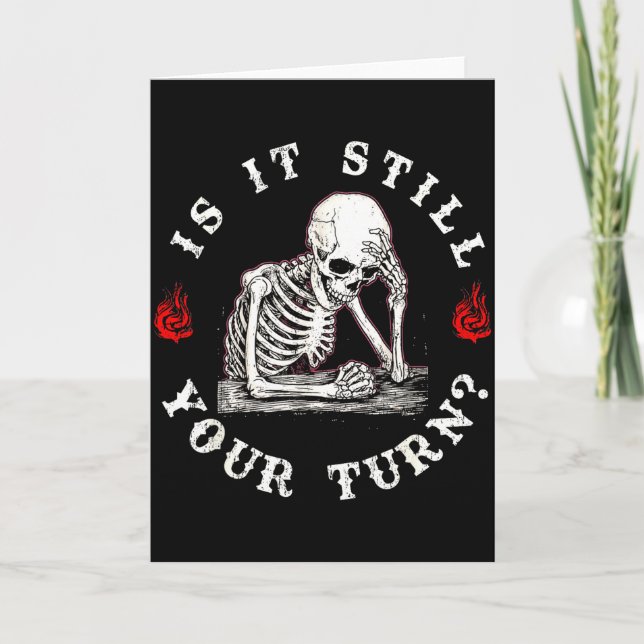 Is it still your turn funny skeleton waiting quote card (Front)