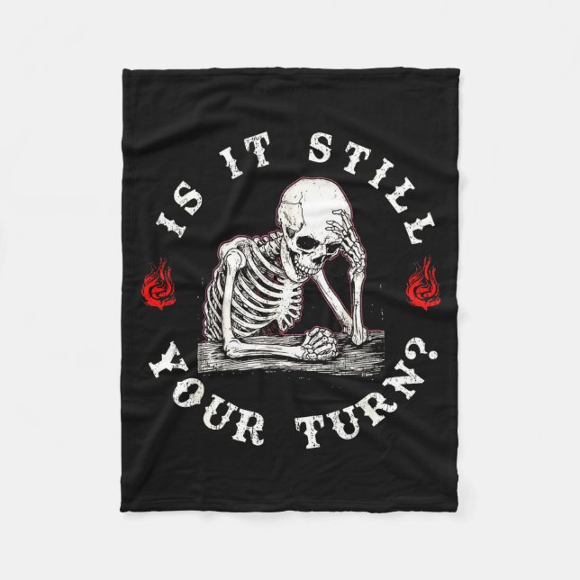 Is it still your turn funny skeleton waiting quote fleece blanket (Front)