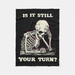 Is It Still Your Turn Funny Skeleton Waiting Quote Fleece Blanket