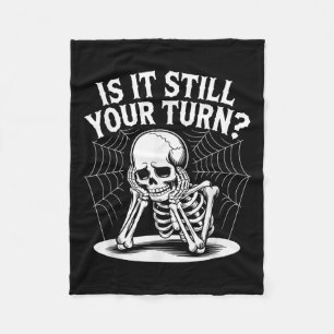Is It Still Your Turn Funny Skeleton Waiting Quote Fleece Blanket