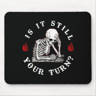Is it still your turn funny skeleton waiting quote mouse pad