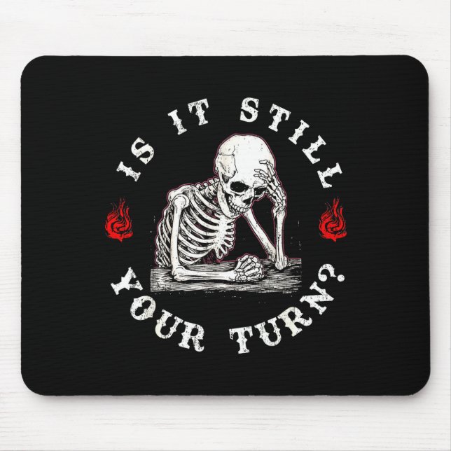 Is it still your turn funny skeleton waiting quote mouse pad (Front)