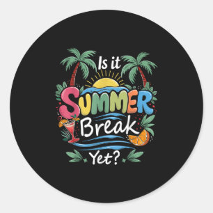 Is It Summer Break Yet Funny Teacher School Vacati Classic Round Sticker