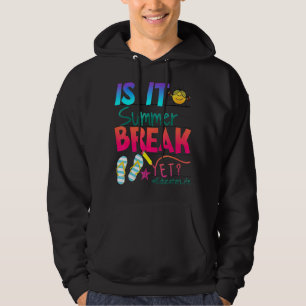Is It Summer Break Yet Last Day Of School Educator Hoodie