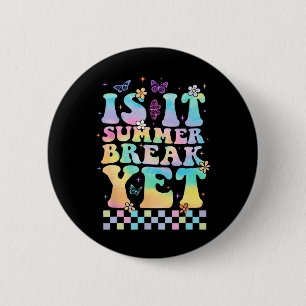 Is It Summer Break Yet Last Day Of School Teacher  6 Cm Round Badge