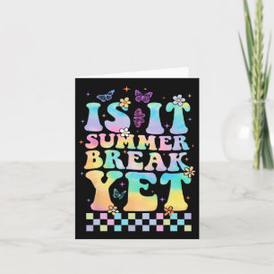 Is It Summer Break Yet Last Day Of School Teacher  Card