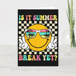 Is It Summer Break Yet Last Day Of School Teacher  Card