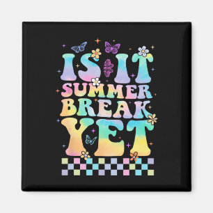 Is It Summer Break Yet Last Day Of School Teacher Magnet