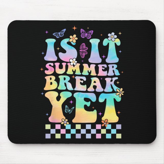 Is It Summer Break Yet Last Day Of School Teacher  Mouse Pad (Front)