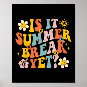 Is It Summer Break Yet Last Day Of School Teacher Poster