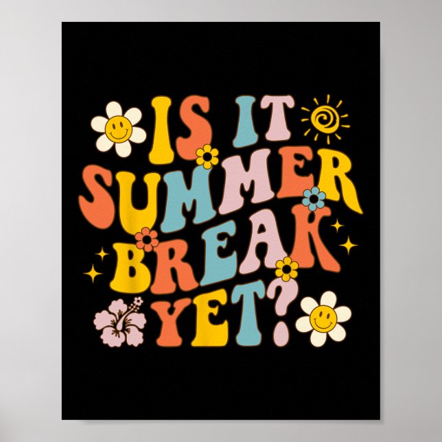 Is It Summer Break Yet Last Day Of School Teacher  Poster (Front)