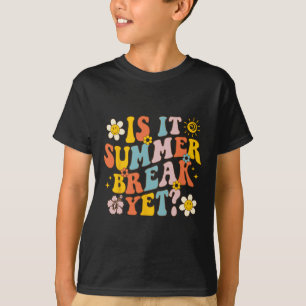 Is It Summer Break Yet Last Day Of School Teacher T-Shirt