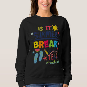Is It Summer Break Yet Lunch Lady Sweatshirt