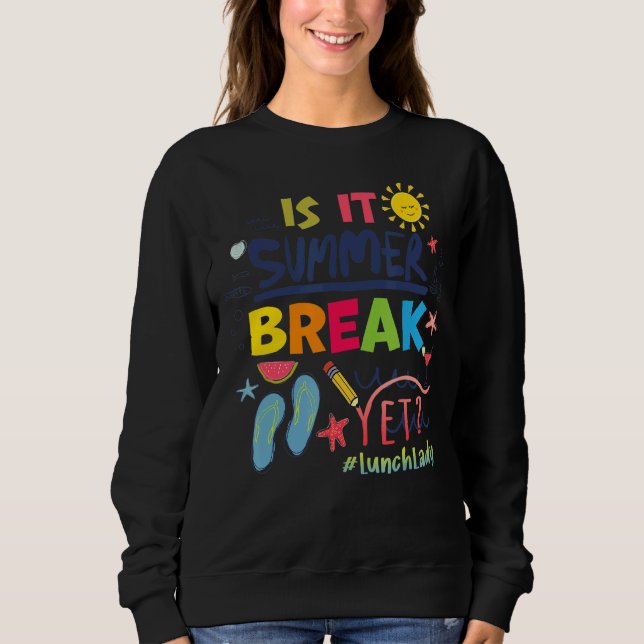 Is It Summer Break Yet Lunch Lady Sweatshirt (Front)