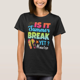 Is It Summer Break Yet Nurse Last Day Of School 1 T-Shirt