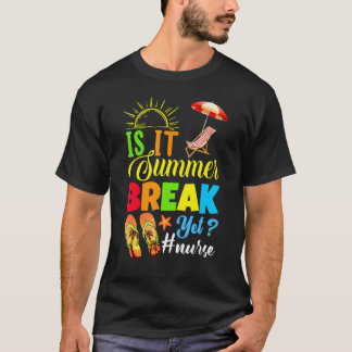 Is It Summer Break Yet Nurse Last Day Of School T-Shirt