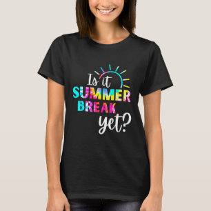 Is It Summer Break Yet Teacher Appreciation 1 T-Shirt