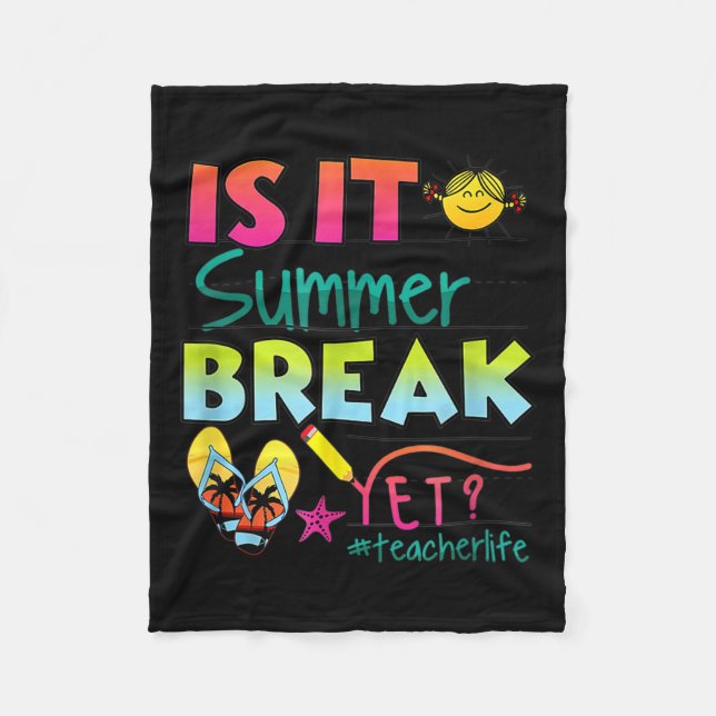 Is It Summer Break Yet Teacher Appreciation  Fleece Blanket (Front)
