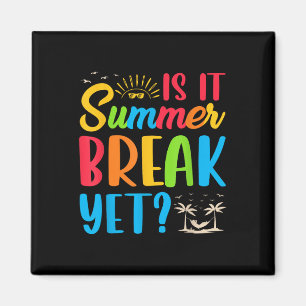 Is It Summer Break Yet Teacher End Of Year Teacher Magnet