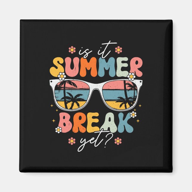 Is It Summer Break Yet Teacher Last Day Of School  Magnet (Front)