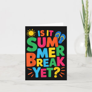 Is It Summer Break Yet Teacher Student Last Day Of Card