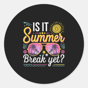 Is It Summer Break Yet Teacher Student Last Day Of Classic Round Sticker
