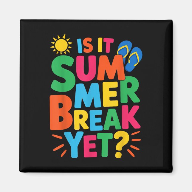Is It Summer Break Yet Teacher Student Last Day Of Magnet (Front)