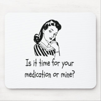 Is It Time For Your Medication or Mine? Mouse Pad
