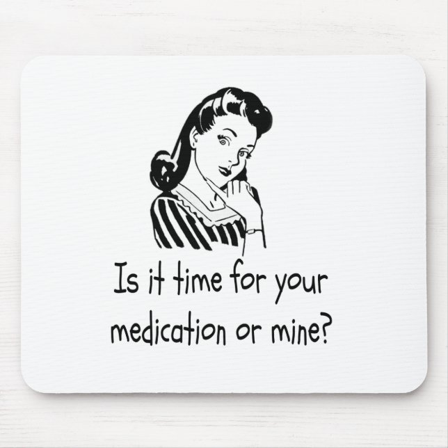 Is It Time For Your Medication or Mine? Mouse Pad (Front)
