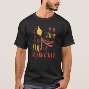 Is It Time To Go Fly My Kite Yet  Kite Flying Kids T-Shirt